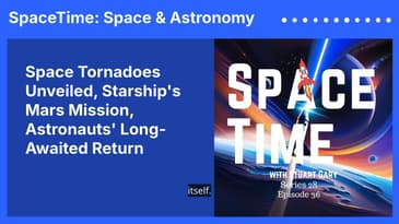 Space Tornadoes Unveiled, Starship’s Mars Mission, Astronauts’ Long-Awaited Return