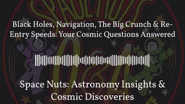 Black Holes, Navigation, The Big Crunch & Re-Entry Speeds: Your Cosmic Questions Answered |...