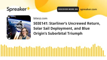 S03E141: Starliner’s Uncrewed Return, Solar Sail Deployment, and Blue Origin’s Suborbital Triumph