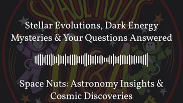 Stellar Evolutions, Dark Energy Mysteries & Your Questions Answered | Space Nuts: Astronomy...