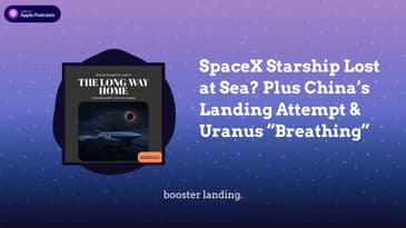 SpaceX Starship Lost at Sea? Plus China’s Landing Attempt & Uranus “Breathing”