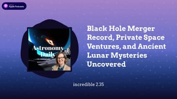 Black Hole Merger Record, Private Space Ventures, and Ancient Lunar Mysteries Uncovered