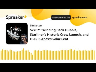 S27E71: Winding Back Hubble, Starliner’s Historic Crew Launch, and OSIRIS Apex’s Solar Feat