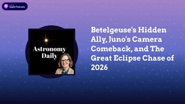 Betelgeuse’s Hidden Ally, Juno’s Camera Comeback, and The Great Eclipse Chase of 2026