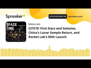 S27E79: First Stars and Galaxies, China’s Lunar Sample Return, and Rocket Lab’s 50th Launch