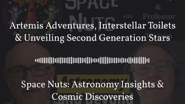 Artemis Adventures, Interstellar Toilets & Unveiling Second Generation Stars | Space Nuts:...