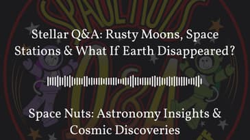 Stellar Q&A: Rusty Moons, Space Stations & What If Earth Disappeared? | Space Nuts: Astronomy...