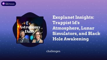Exoplanet Insights: Trappist 1d’s Atmosphere, Lunar Simulators, and Black Hole Awakening