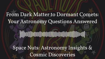From Dark Matter to Dormant Comets: Your Astronomy Questions Answered | Space Nuts: Astronomy...