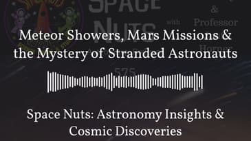 Meteor Showers, Mars Missions & the Mystery of Stranded Astronauts | Space Nuts: Astronomy...