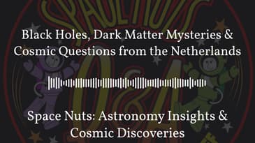 Black Holes, Dark Matter Mysteries & Cosmic Questions from the Netherlands | Space Nuts:...