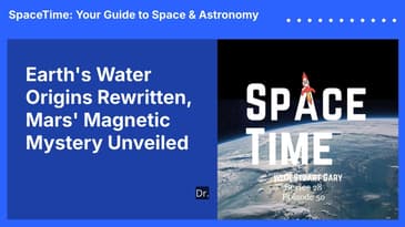 Earth’s Water Origins Rewritten, Mars’ Magnetic Mystery Unveiled
