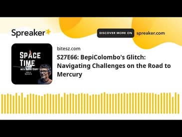 S27E66: BepiColombo’s Glitch: Navigating Challenges on the Road to Mercury