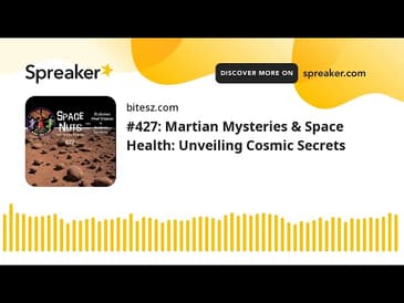 #427: Martian Mysteries & Space Health: Unveiling Cosmic Secrets