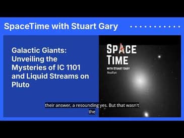 Galactic Giants: Unveiling the Mysteries of IC 1101 and Liquid Streams on Pluto