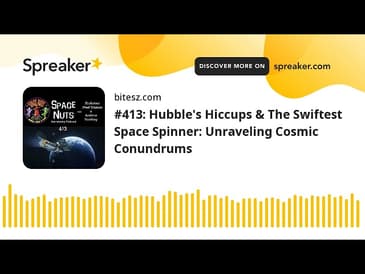 #413: Hubble’s Hiccups & The Swiftest Space Spinner: Unraveling Cosmic Conundrums