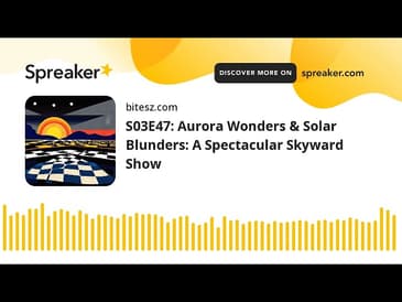 S03E47: Aurora Wonders & Solar Blunders: A Spectacular Skyward Show