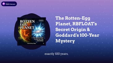 The Rotten-Egg Planet, RBFLOAT’s Secret Origin & Goddard’s 100-Year Mystery