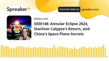 S03E148: Annular Eclipse 2024, Starliner Calypso’s Return, and China’s Space Plane Secrets