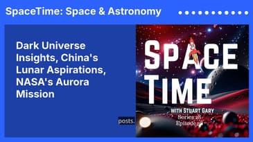 Dark Universe Insights, China’s Lunar Aspirations, NASA’s Aurora Mission