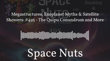 Megastructures, Exoplanet Myths & Satellite Showers: #495 - The Quipu Conundrum and More | Space...