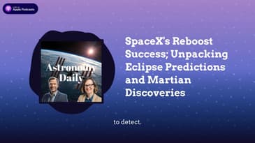 SpaceX’s Reboost Success; Unpacking Eclipse Predictions and Martian Discoveries