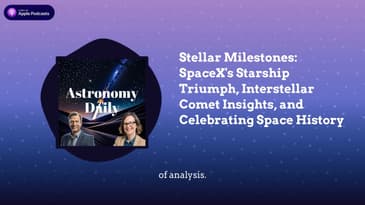 Stellar Milestones: SpaceX’s Starship Triumph, Interstellar Comet Insights, and Celebrating...