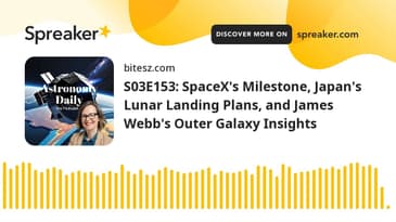 S03E153: SpaceX’s Milestone, Japan’s Lunar Landing Plans, and James Webb’s Outer Galaxy Insights