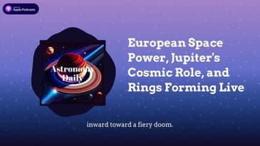 European Space Power, Jupiter’s Cosmic Role, and Rings Forming Live