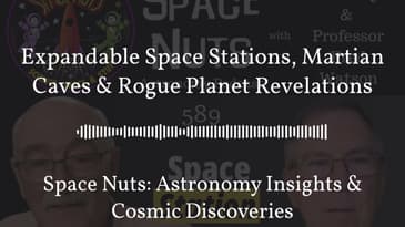 Expandable Space Stations, Martian Caves & Rogue Planet Revelations | Space Nuts: Astronomy...