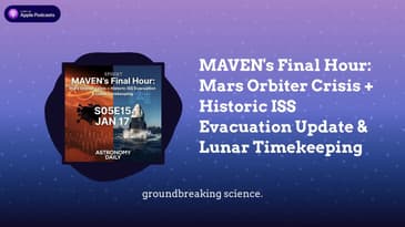 MAVEN’s Final Hour: Mars Orbiter Crisis + Historic ISS Evacuation Update & Lunar Timekeeping