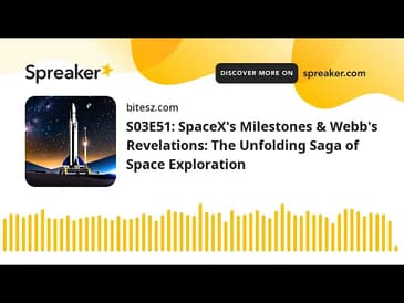 S03E51: SpaceX’s Milestones & Webb’s Revelations: The Unfolding Saga of Space Exploration