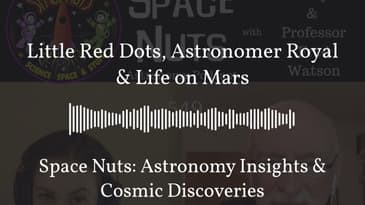 Little Red Dots, Astronomer Royal & Life on Mars | Space Nuts: Astronomy Insights & Cosmic...