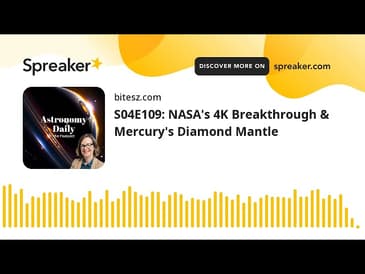 S04E110: NASA’s 4K Breakthrough & Mercury’s Diamond Mantle