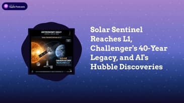 Solar Sentinel Reaches L1, Challenger’s 40-Year Legacy, and AI’s Hubble Discoveries