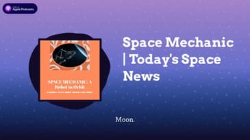 Space Mechanic | Today’s Space News