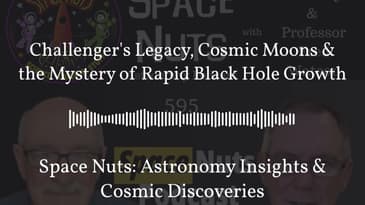 Challenger’s Legacy, Cosmic Moons & the Mystery of Rapid Black Hole Growth | Space Nuts:...
