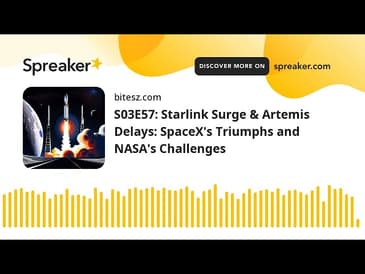 S03E57: Starlink Surge & Artemis Delays: SpaceX’s Triumphs and NASA’s Challenges