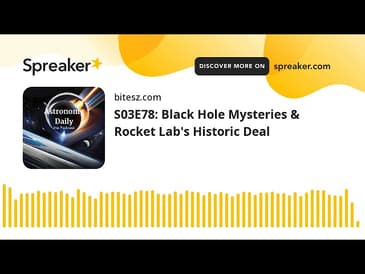 S03E78: Black Hole Mysteries & Rocket Lab’s Historic Deal
