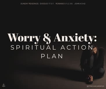 Homily: Worry & Anxiety- Spiritual Action Plan