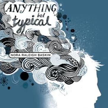 Anything But Typical: A Journey Through Autism and Identity