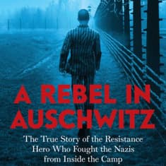A Rebel in Auschwitz: A Tale of Resistance and Hope