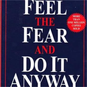 Feel the Fear and Do It Anyway: Key Takeaways