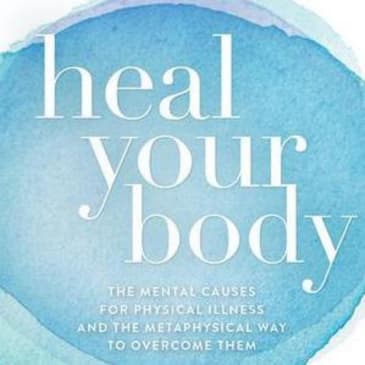 Heal Your Body by Louise L. Hay: Essential Summary