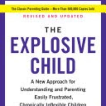 The Explosive Child: Understanding and Managing Challenging Behaviors