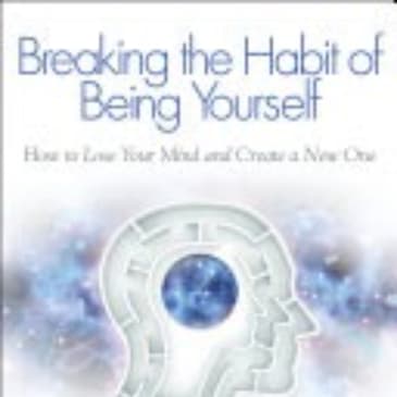 Breaking the Habit of Being Yourself: A Comprehensive Summary
