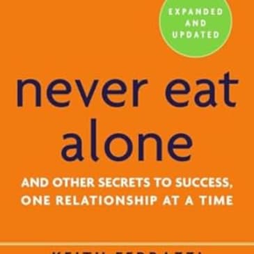 Never Eat Alone: Building Connections for Personal Success