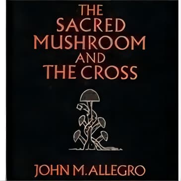 Book The Sacred Mushroom And The Cross: A Summary
