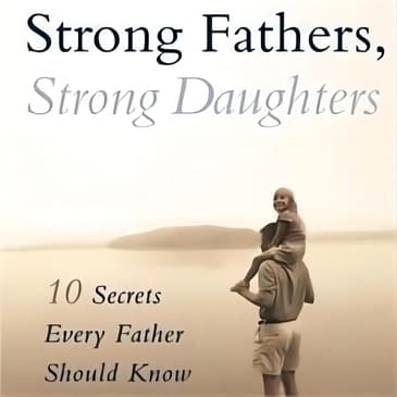 Strong Fathers, Strong Daughters Free Book: Summary and Insights