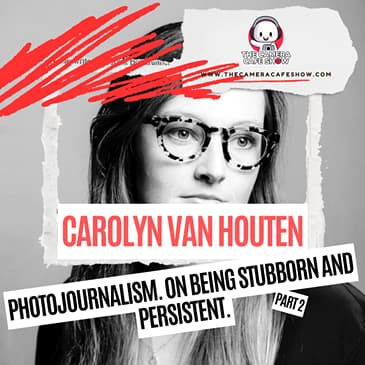 "Carolyn van Houten: Photojournalism. On Being Stubborn and Persistent.(Part 2)"